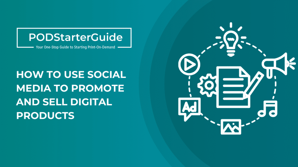 How to Use Social Media to Promote and Sell Digital Products