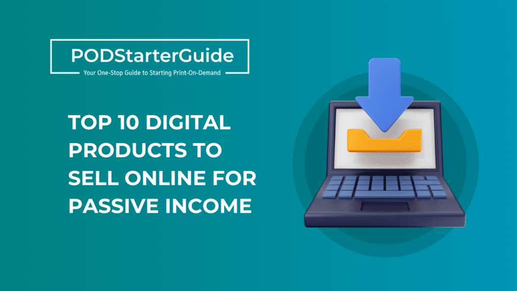 Top 10 Digital Products to Sell Online for Passive Income