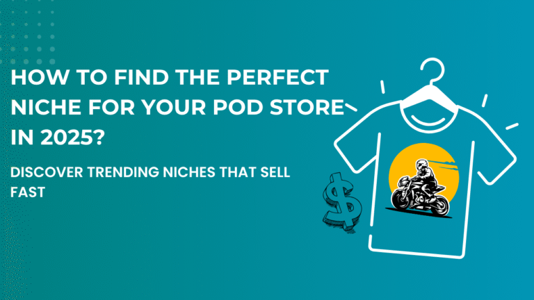 How to Find the Perfect Niche for Your POD Store in 2025: A Beginner’s Guide to Print-on-Demand Success